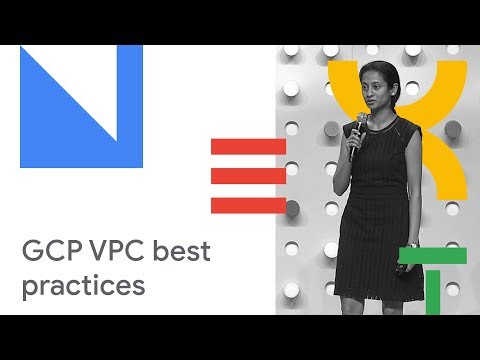 VPC Deep Dive and Best Practices (Cloud Next ’18)