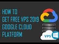 How To Get Free VPS 2019  Google Cloud Platform