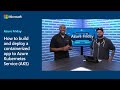 How to build and deploy a containerized app to Azure Kubernetes Service (AKS) | Azure Friday
