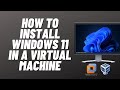 How to Install Windows 11 in a Virtual Machine