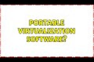 Portable virtualization software? (3 Solutions!!)