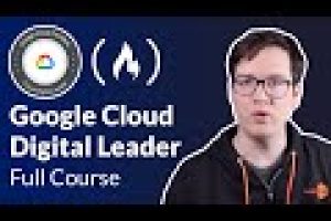 Google Cloud Digital Leader Certification Course – Pass the Exam!