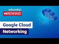 Google Cloud Networking  | Google Cloud VPC  | Google Cloud training | Edureka  Rewind