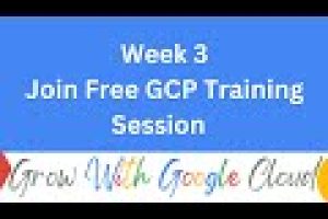 Week  3 Free GCP  Training