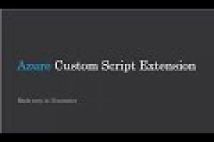 Azure Custom Script Extention,  Creating Virtual Machine, Storage Account, Creating Powershel script