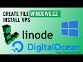 Cách tạo file Windows gz cài đặt vps linode, digital ocean - Create file windows.gz