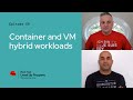 The Level Up Hour (E59) | Container and VM hybrid workloads